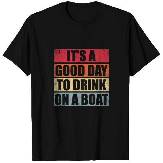 Its A Good Day To Drink On A Boat vintages Color 1 T-Shirts