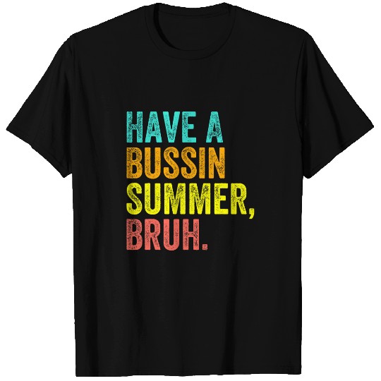 Last Day Of School Funny Teacher Have A Bussin Summer Bruh T-Shirts