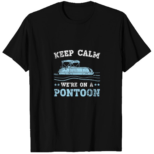 Keep Calm Were On A Pontoon Boat Boating Cruise Lake T-Shirts