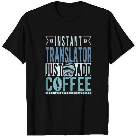 Instant Translator Just Add Coffee T-Shirts