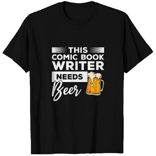 This Comic Book Writer Needs Beer T-Shirts