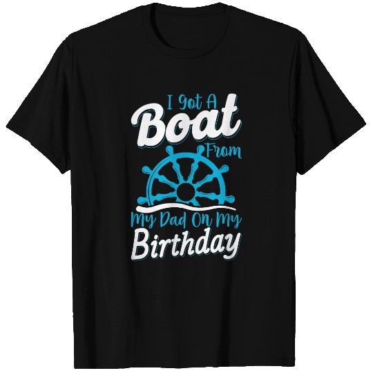 I Got A Boat From Dad Funny Cruise Sailor Boating Graphic T-Shirts