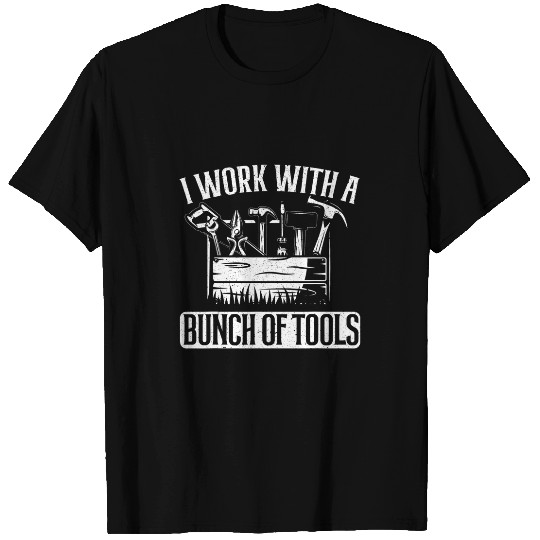 Mens I Work With A Bunch Of Tools Carpenter Woodworking T-Shirts