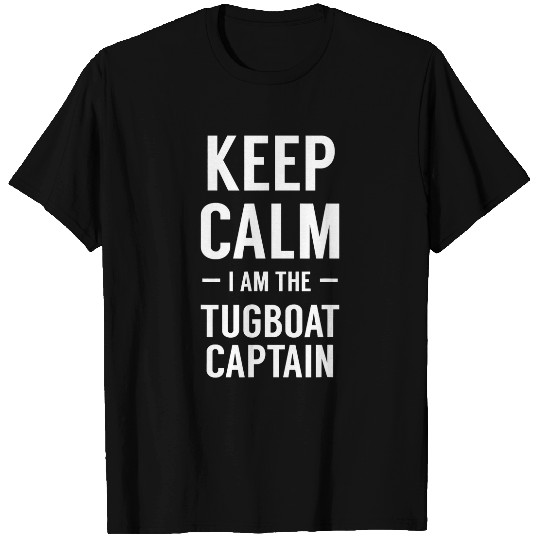 Keep Calm I Am The Tugboat Captain T-Shirts