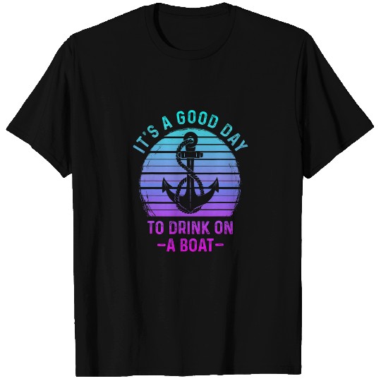 Its A Good Day To Drink On A Boat vintages Color 2 T-Shirts