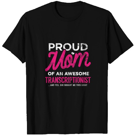 Transcriptionist Daughter Proud Mom She Bought This Funny T-Shirts