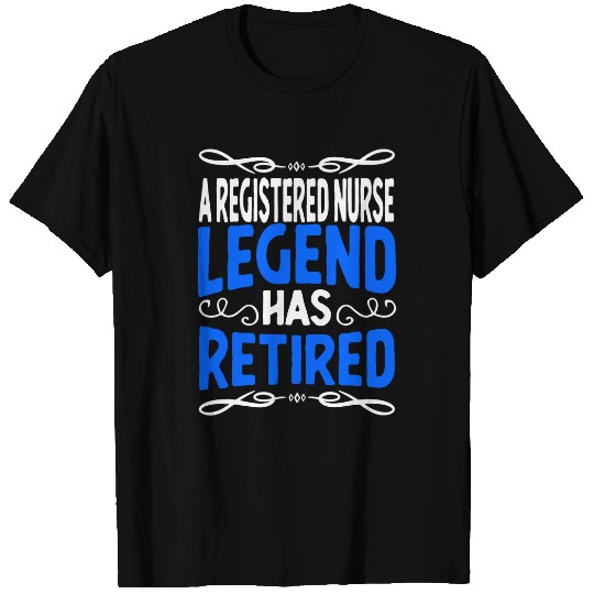 Retirement Registered nurses Legend Has Retired T-Shirts