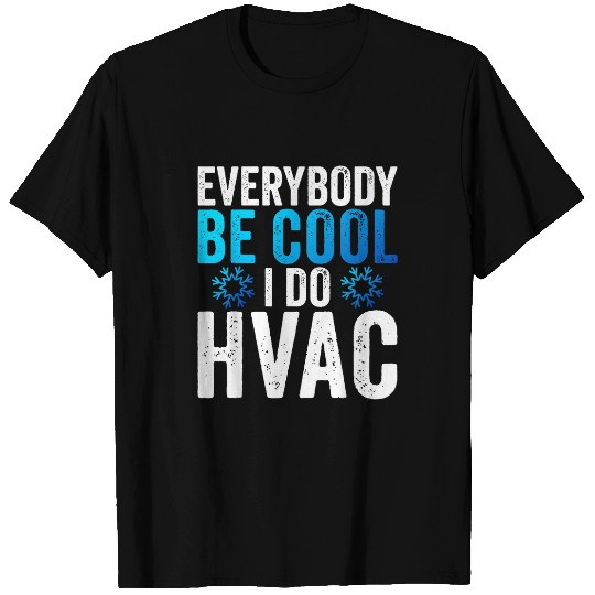 Everybody Be Cool I Do HVAC Technician Heating Repairman T-Shirts