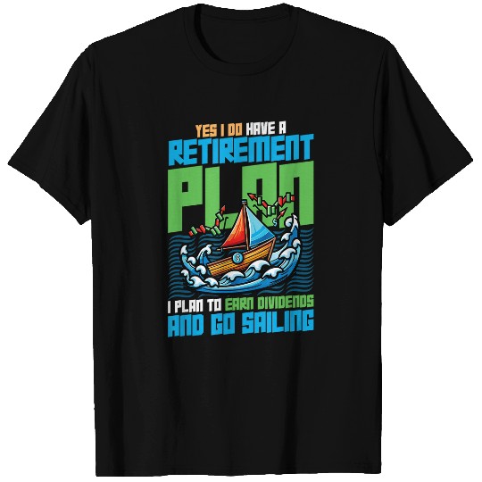 Retirement Plan Earn Dividends Go Sailing Captain 1 T-Shirts