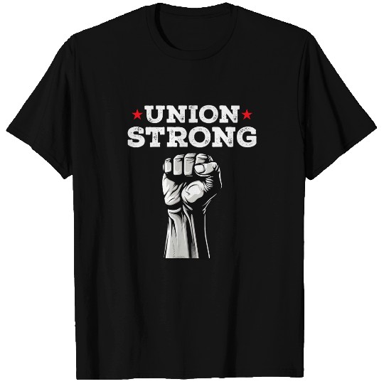 Union Strong Pro Union Worker Labor Union Workers Rights T-Shirts