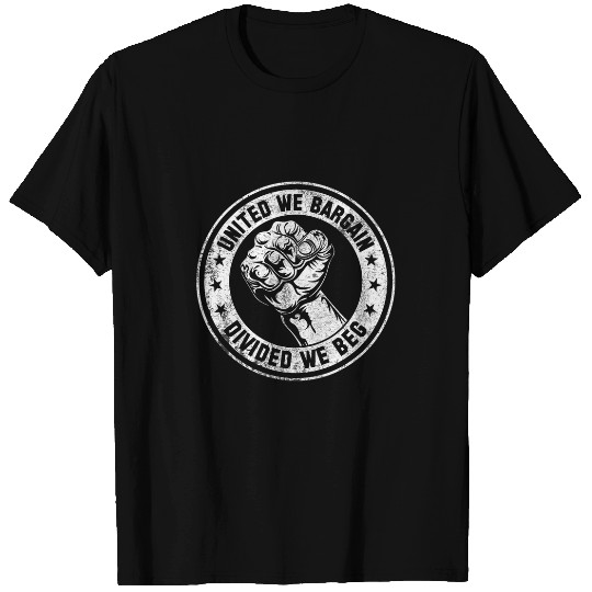 United We Bargain Divided We Beg Labor Union Worker Protest T-Shirts