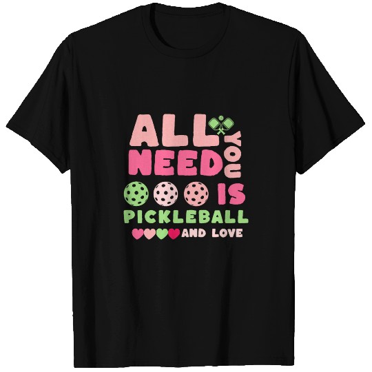 All You Need Is Pickleball And Love Pickleball for Girl Pink T-Shirts