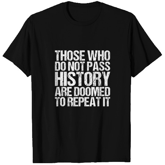 Those Who Do Not Pass History Teacher Student 1 T-Shirts