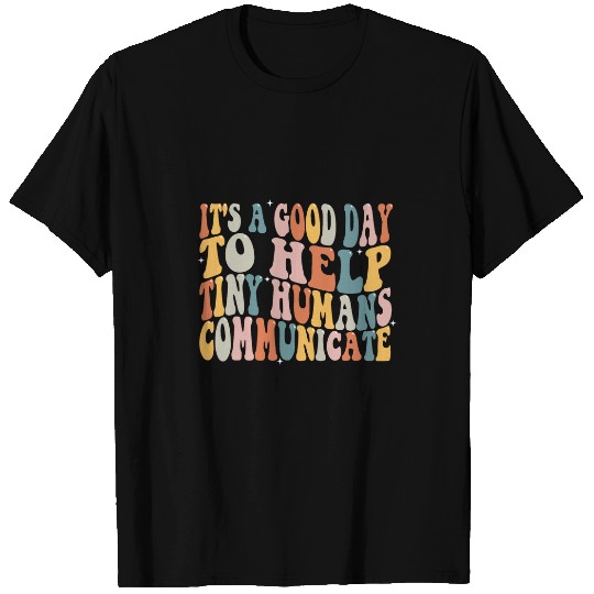 Its A Good Day To Help Tiny Humans Communicate SLP T-Shirts