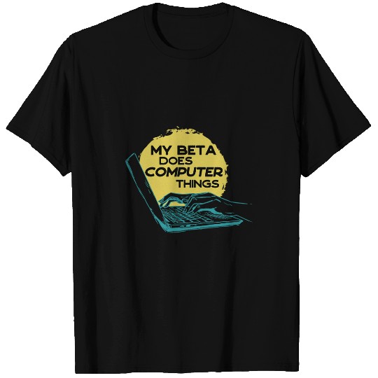 My Beta Does Computer Things Programmer 1 T-Shirts