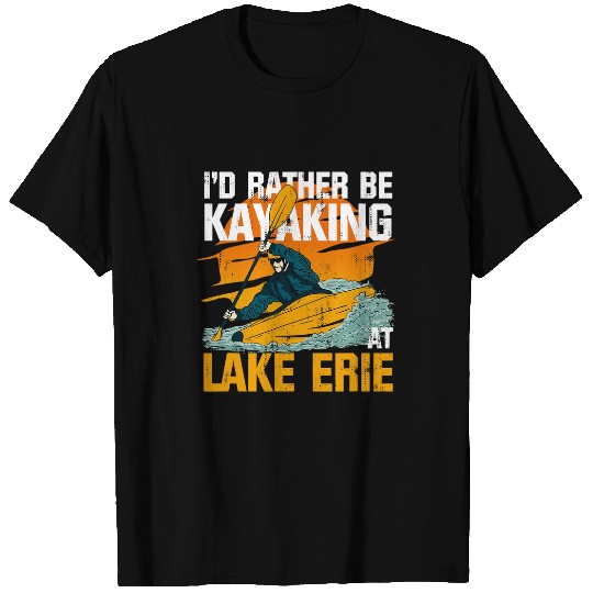 Lake Life Kayaking ID Rather Be Kayaking At Lake Erie T-Shirts