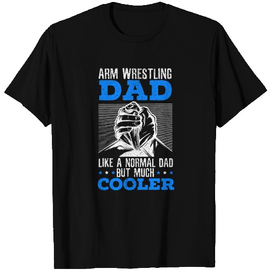 Arm Wrestling Like A Normal Dad But Much Cooler Arm Wrestler T-Shirts