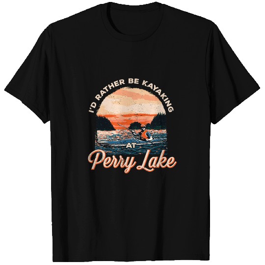 Lake Life Kayaking ID Rather Be Kayaking At Perry Lake T-Shirts