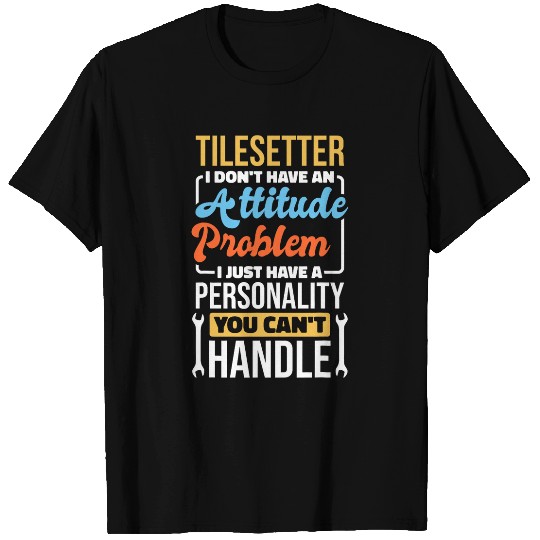Tile Setter Attitude Problem for Tile Setting Worker T-Shirts