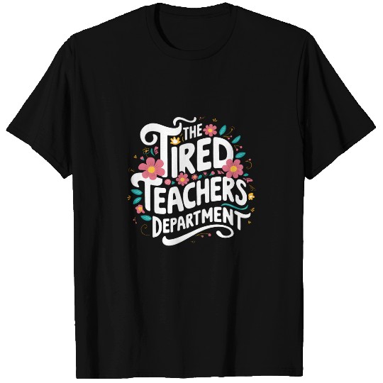 The Tired Teachers Department Teacher Appreciation Day T-Shirts
