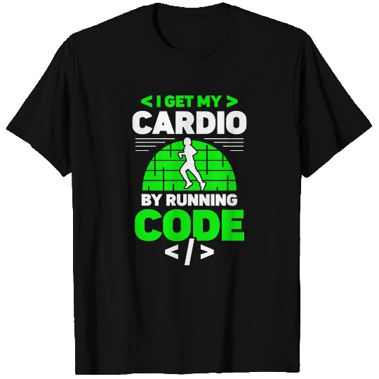 I Get My Cardio By Running Code Programmer Coding Coder T-Shirts