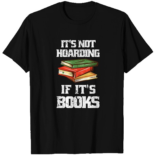 Its Not Hoarding If Its Books Book Lovers Reading Teacher T-Shirts