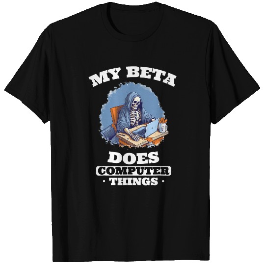 My Beta Does Computer Things Programmer T-Shirts