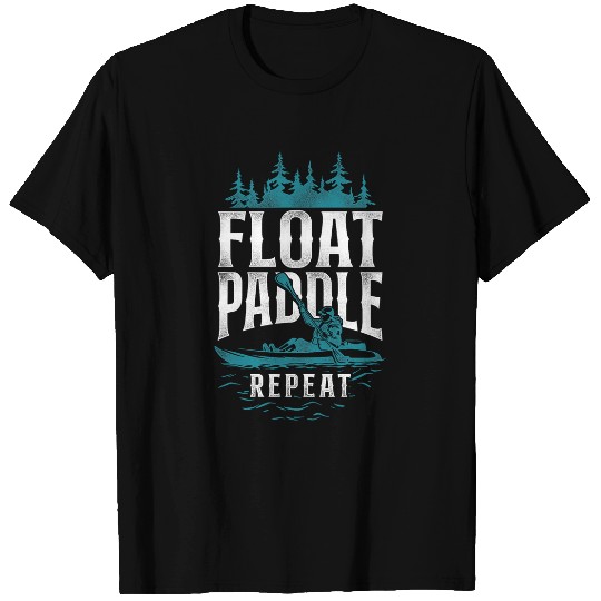 Float Paddle Repeat Kayak Lover Boat Canoe Kayakers Paddling T-Shirts