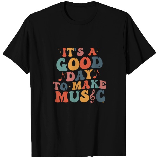Its A Good Day To Make Music Music Teacher T-Shirts