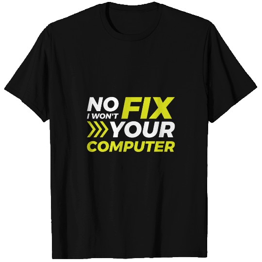 No I Wont Fix Your Computer 2 T-Shirts