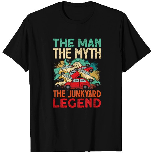 Scrapyard The Man The Myth Legend Junkyard Worker T-Shirts