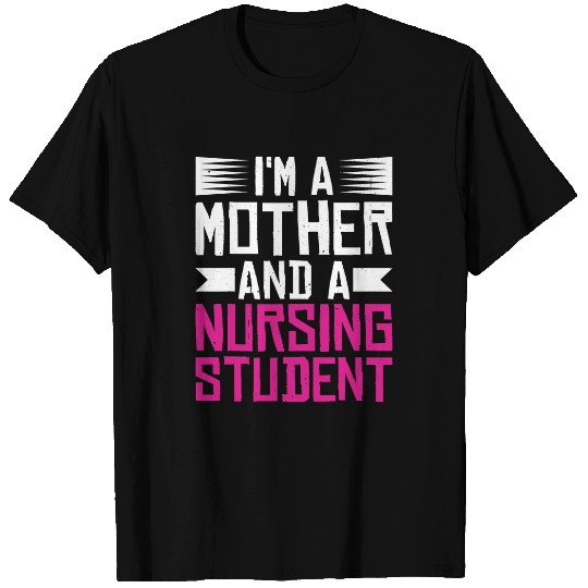 Im A Mother And A Nursing Student T-Shirts