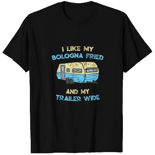 I Like My Bologna Fried And My Trailer Wide Redneck Humor T-Shirts