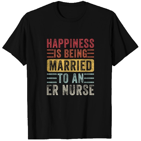 Happiness is Being Married ER nurses Funny Husband Wife T-Shirts