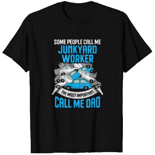 Scrapyard Important call me dad Junkyard Worker T-Shirts