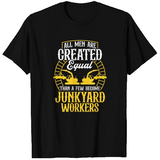 Scrapyard Than a few become Junkyard Worker T-Shirts