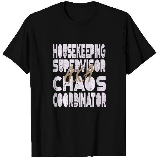 Housekeeping Supervisor AKA Chaos Coordinator T-Shirts