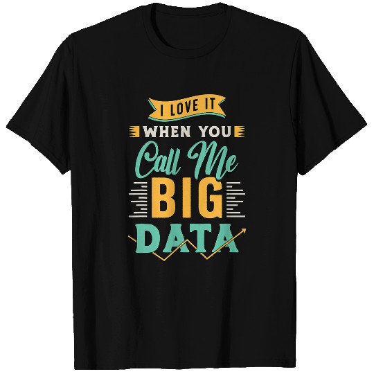 I Love It When You Call Me Computer Engineering Data Mining T-Shirts