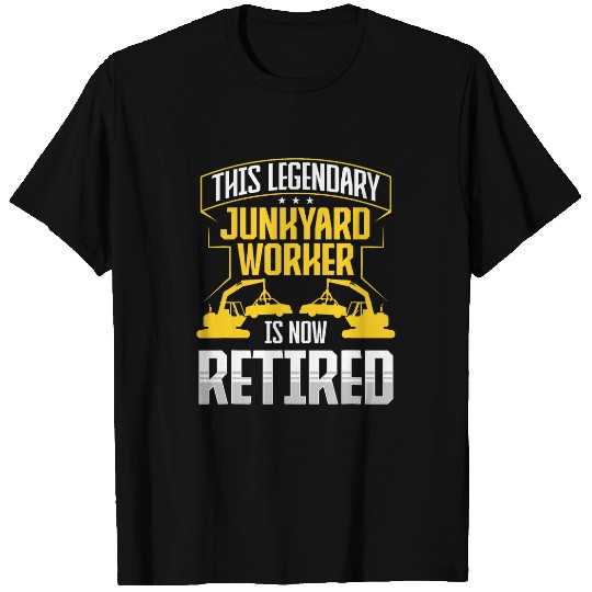 Scrapyard This legendary is now retired Junkyard Worker T-Shirts