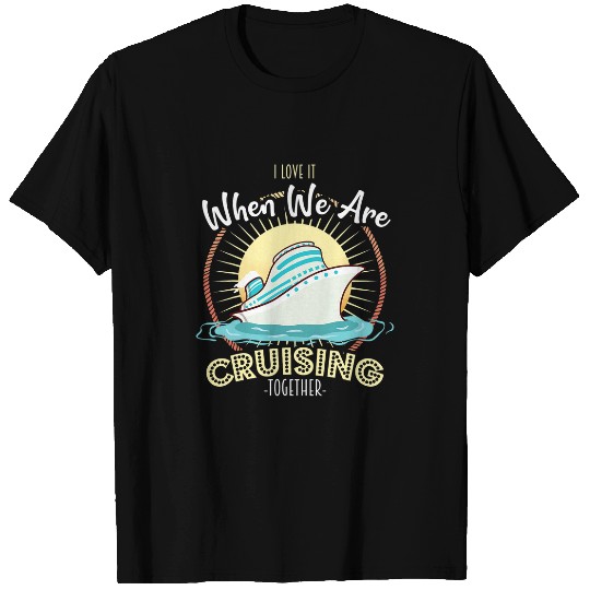 I Love It When Cruising Together Cruise Ship Boat T-Shirts