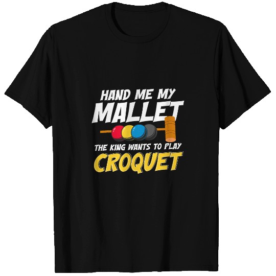 Funny Croquet Quote Mallet Sport Enthusiast Playing Croquet 1 T-Shirts