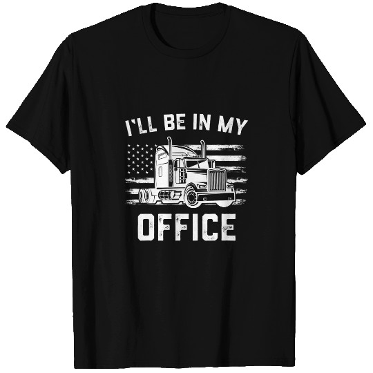 Mens Funny Trucker Gift for Truck Driver Big Rig In My Office T-Shirts
