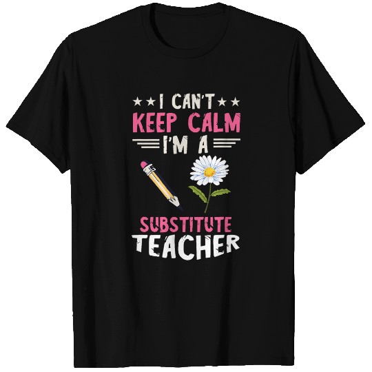 I Cant Keep Calm Back To School Substitute Teacher T-Shirts