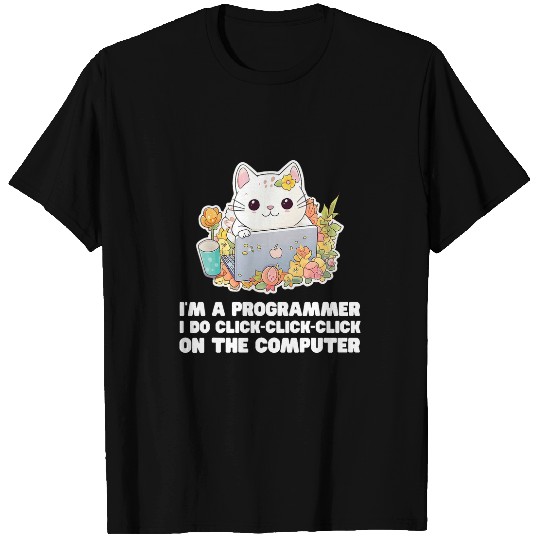 Im A Programmer I Do ClickClickClick On The Computer 1 T-Shirts