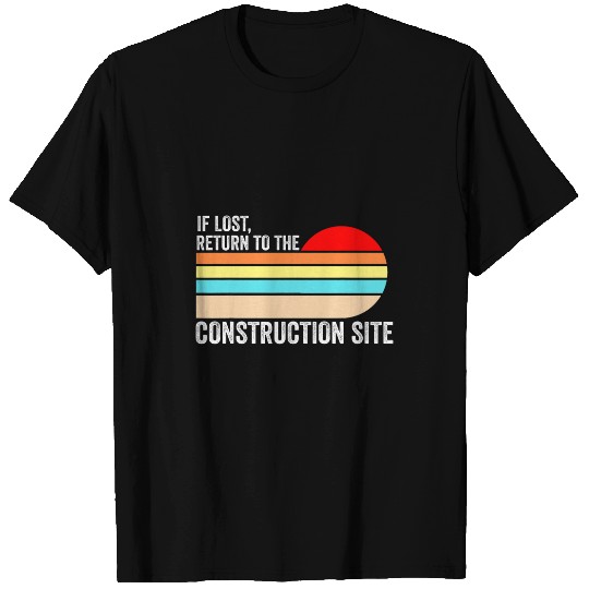 Return to the construction site construction site constructi T-Shirts