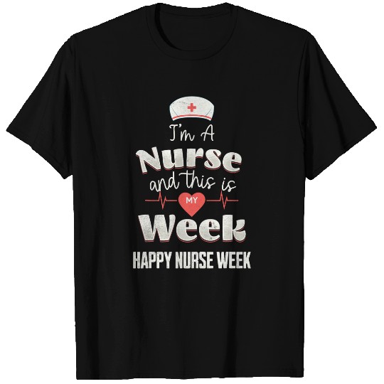 Im A nurses This Is My Week Happy nurses Week T-Shirts