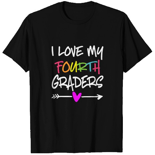 i love my fourth graders 4th grade teacher back to school T-Shirts