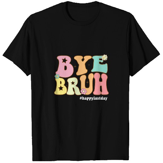 Groovy Bye Bruh Happy Last Day of School Teacher Student 1 T-Shirts