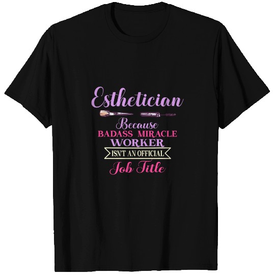 Funny Because Miracle Worker Is No Job Title Esthetician T-Shirts