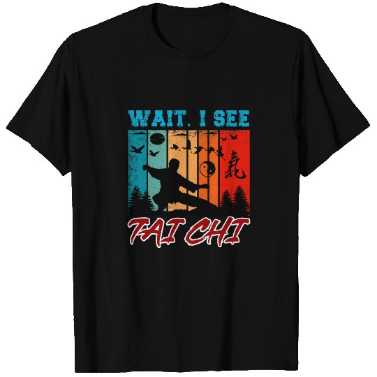 Wait I See Tai Chi Funny Tai Chi Beginners Slogan T-Shirts